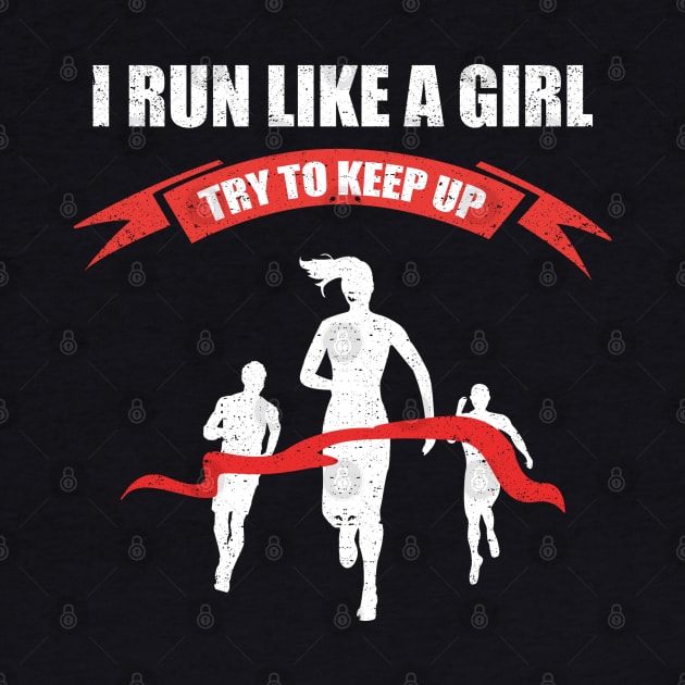 I Run Like A Girl Try To Keep Up by kimmieshops